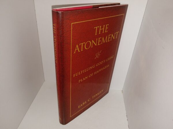 The Atonement: Fulfilling God’s Great Plan of Happiness (2000) ~ by Earl C. Tingey
