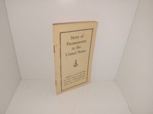 Story of Freemasonry in the United States: Prepared for use by the Lodges and Their members by the Iowa Committee on Masonic Education, Grand Lodge, A.F.&A.N., Iowa (Unknown Publishing Date) ~ Unknown Author