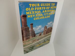 Tour Guide to old Forts of new Mexico, Arizona, Nevada, Utah & Colorado: Vol. 2 (1981) ~ by Herbert M. hart