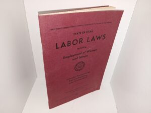 State of Utah Labor Laws Including Employment of Women and Minors: Utah Labor Regulations Act, Rules and Regulations, Labor Relations Board (1957)