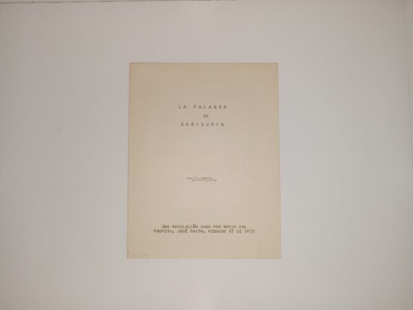 La Palabra de Sabiduria: Una Revelación Dada Por Medio Del Profeta, José Smith, Febrero 27 De 1833 (Spanish: The Word of Wisdom: A Revelation Given Through the Prophet, Joseph Smith, February 27, 1833) (Only 2 pages of text inside) (Folds out into a single sheet of paper) (Reprint of an 1833 Revelation)