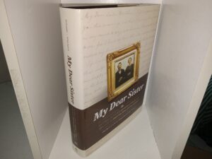 My Dear Sister: Letters Between Joseph F. Smith and His Sister Martha Ann Smith Harris (2018) ~ Edited by Richard Neitzel Holzapfel, and David M. Whitchurch