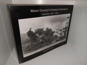 Weber County’s Greatest Generation: Vol. 1, December 1941 – 1942 (Unknown Publishing Date) ~ by Kim Skeen Dixon