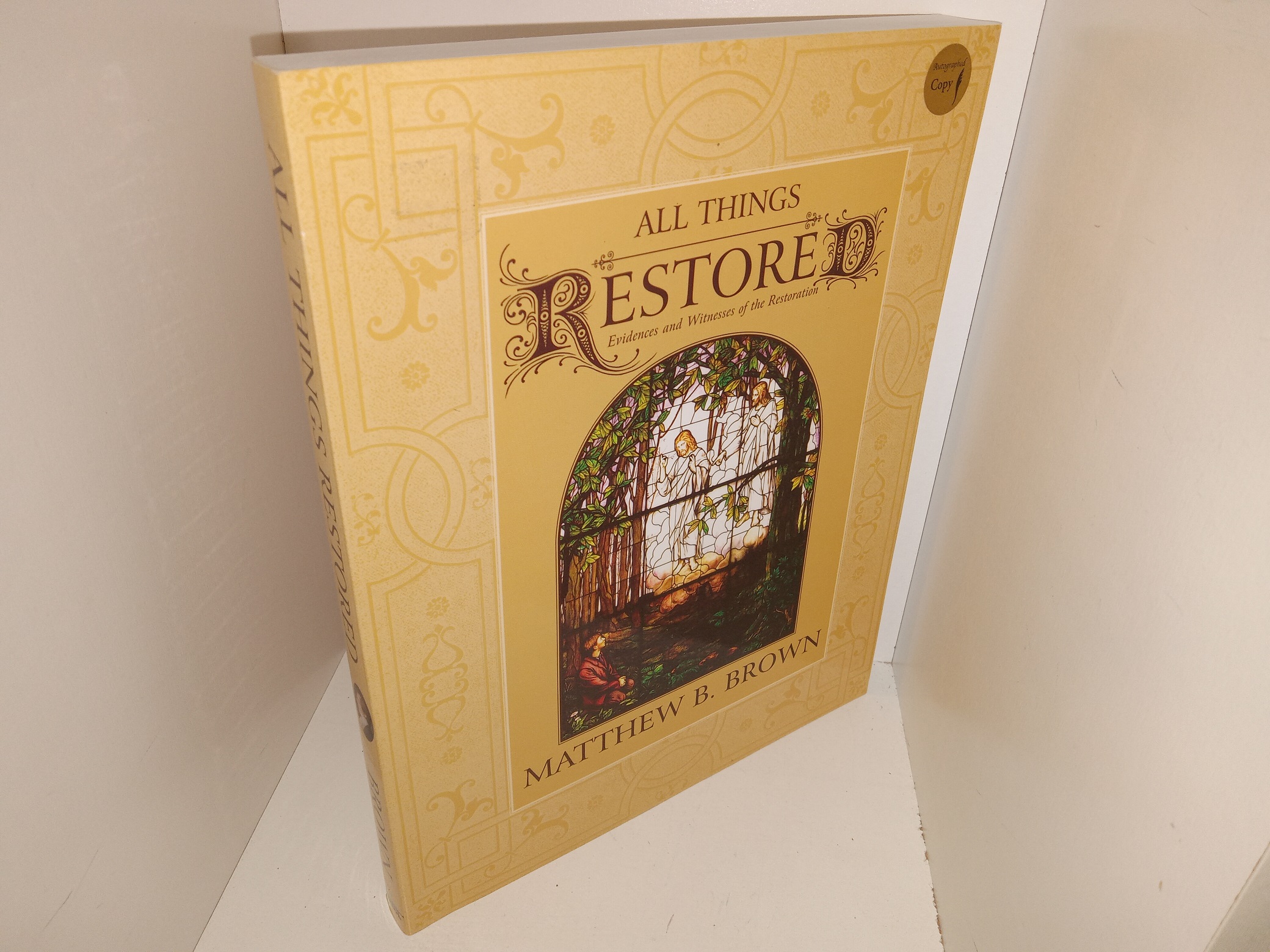 All Things Restored: Evidences and Witnesses of the Restoration (Signed by the Author!) (2006) ~ by Matthew B. Brown