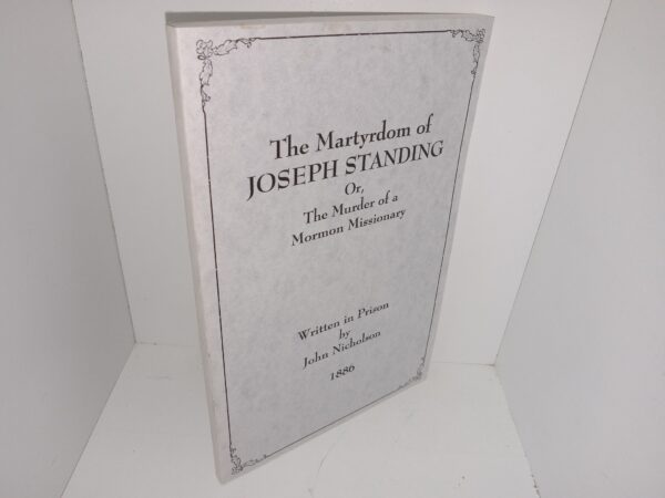 The Martyrdom of Joseph Standing Or, The Murder of a Mormon Missionary (2001 Reprint) ~ Written in Prison by John Nicholson