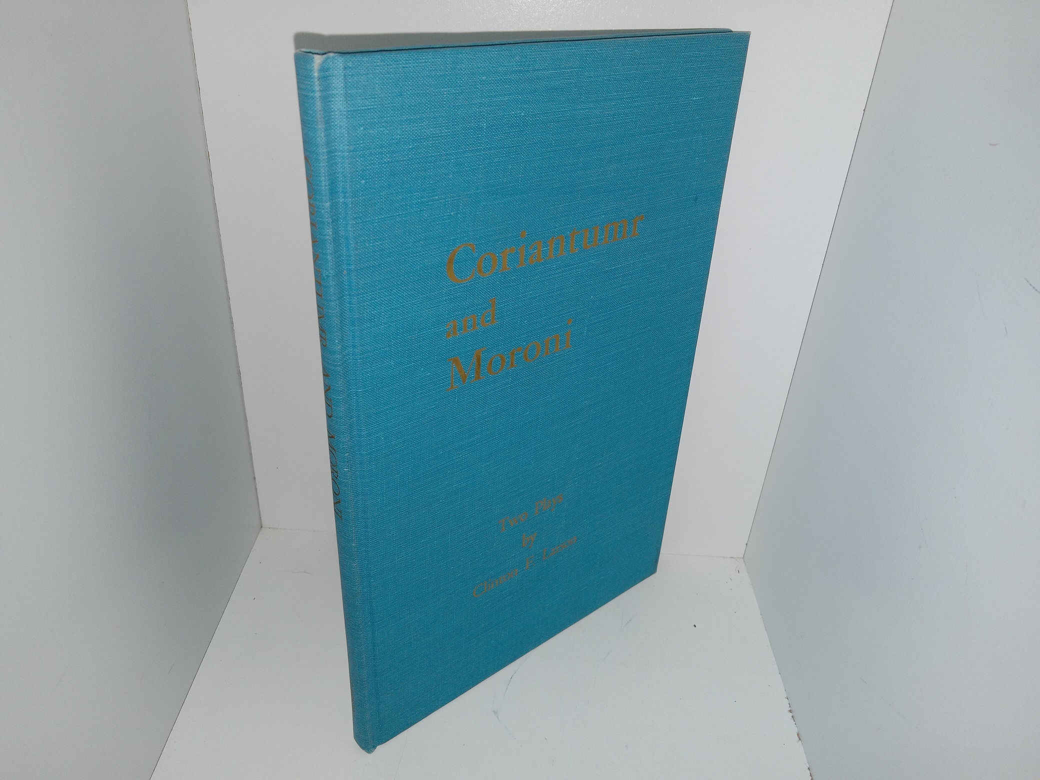 Coriantumr and Moroni: Two Plays (Signed by the Author) (1961) ~ by Clinton F. Larson