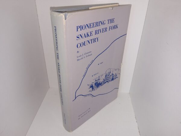 Pioneering the Snake River Fork Country (1972) ~ by Louis J. Clements, and Harold S. Forbush, with Foreword by Dr. Merrill D. Beal