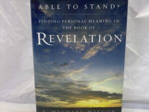 Who Shall Be Able to Stand? Finding Personal Meaning in the Book of Revelation – S. Michael Wilcox – Hardcover with dust jacket – 2003