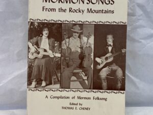 Mormon Songs From the Rocky Mountains – Edited by Thomas E. Cheney – Paperback – 1981