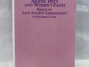Ascetic Piety and Women’s Faith, Essays on Late Ancient Christianity – Elizabeth Clark – Paperback – 1986