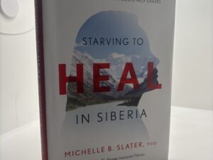 Starving to Heal in Siberia (2022) by Michelle B. Slater, P.hD