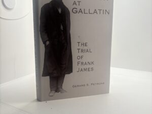Judgement at Gallatin: The Trial of Frank James (1998) by Gerard S. Petrone