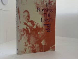 To Possess the Land – Biography of Arthur Rochford Manby (1973) by Frank Waters