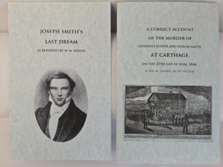 2 Pamphlets About Joseph Smith: Joseph Smith’s Last Dream ~ W. W. Phelps / A Correct Account of the Murder of Generals Joseph and Hyrum Smith at Carthage, on the 27th Day of June, 1844 ~ Wm. M. Daniels