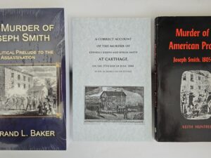 3 LDS Books About the Murder of Joseph Smith — The Murder of Joseph Smith by Baker / Murder of an American Prophet by Huntress / A Correct Account of the Murder of Generals Joseph and Hyrum Smith at Carthage by Daniels