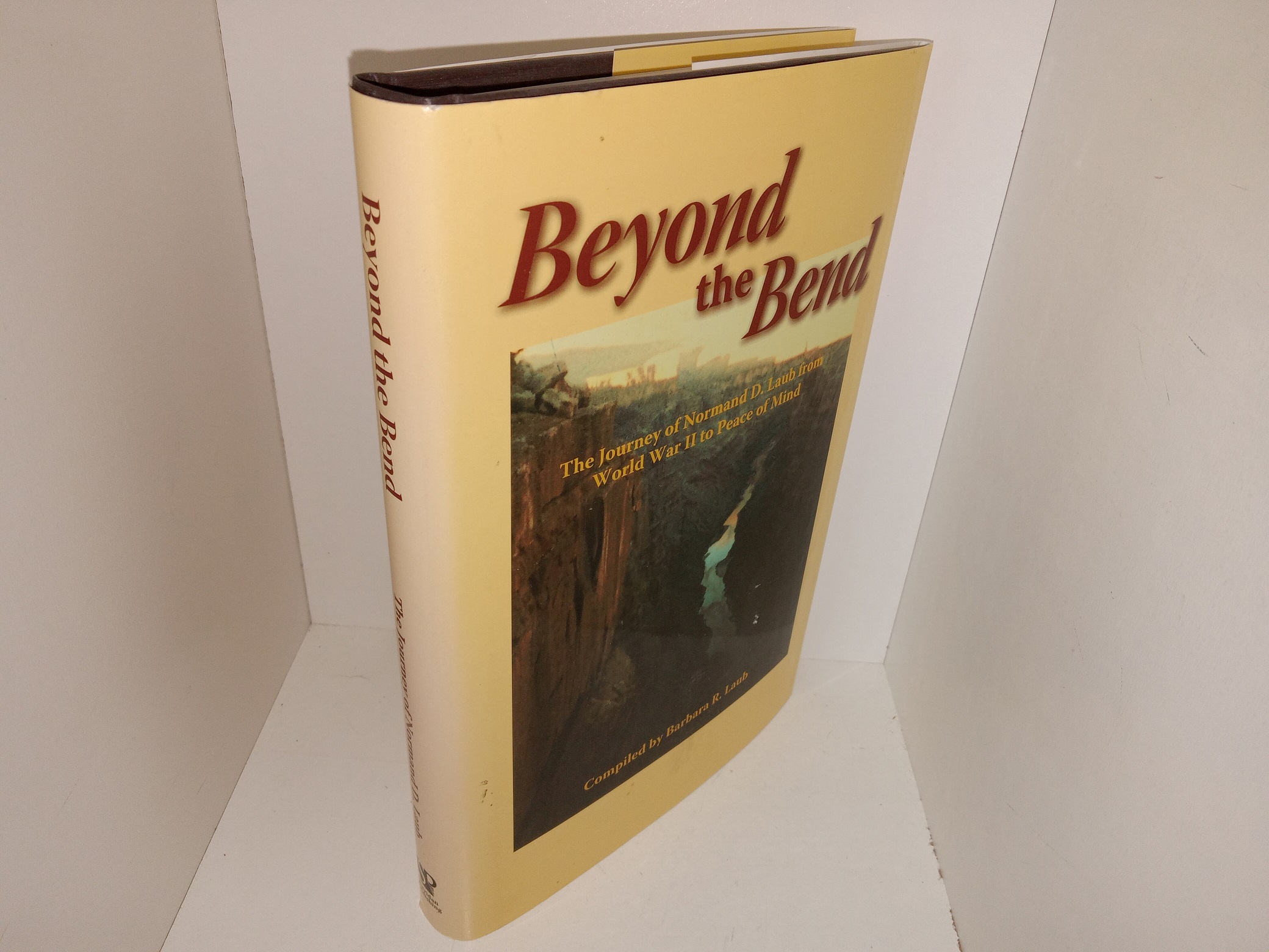 Beyond the Bend: The Journey of Normand D. Laub from World War II to Peace of Mind (2003) ~ Compiled by Barbara R. Laub