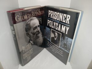 2 LDS Books about Polygamy: George Reynolds: Prisoner for Conscience’ Sake / Prisoner for Polygamy: The Memoirs and Letters of Rudger Clawson at the Utah Territorial Penitentiary 1884-87 (See Details)