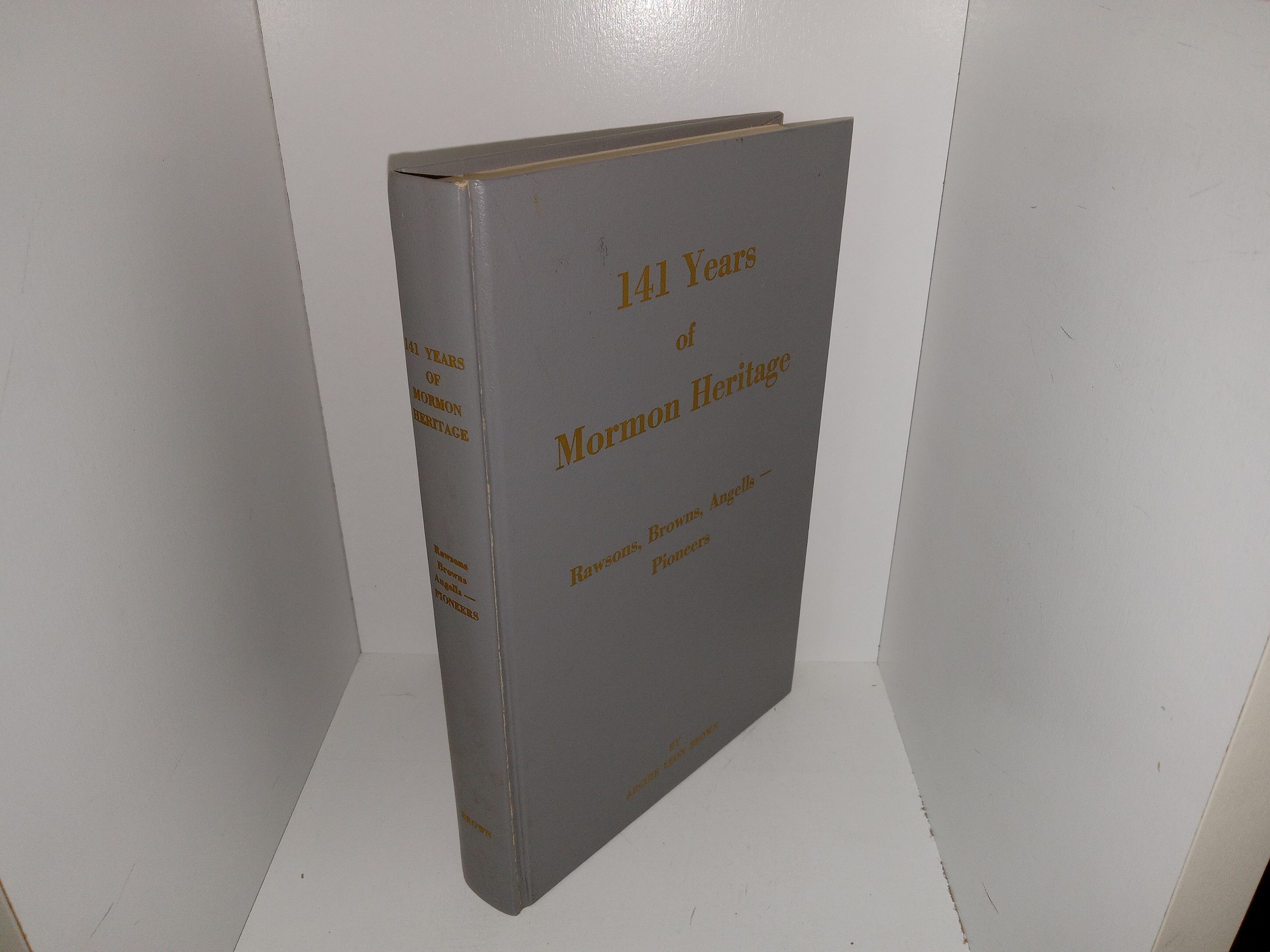 141 Years of Mormon Heritage: Rawsons, Browns, Angells  — Pioneers (Signed & Inscribed) (1973) ~ by Archie L. Brown