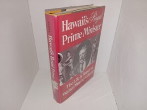 Hawaii’s Royal Prime Minister: The Life & Times (Ex-Library) (1980) ~ by Paul Bailey