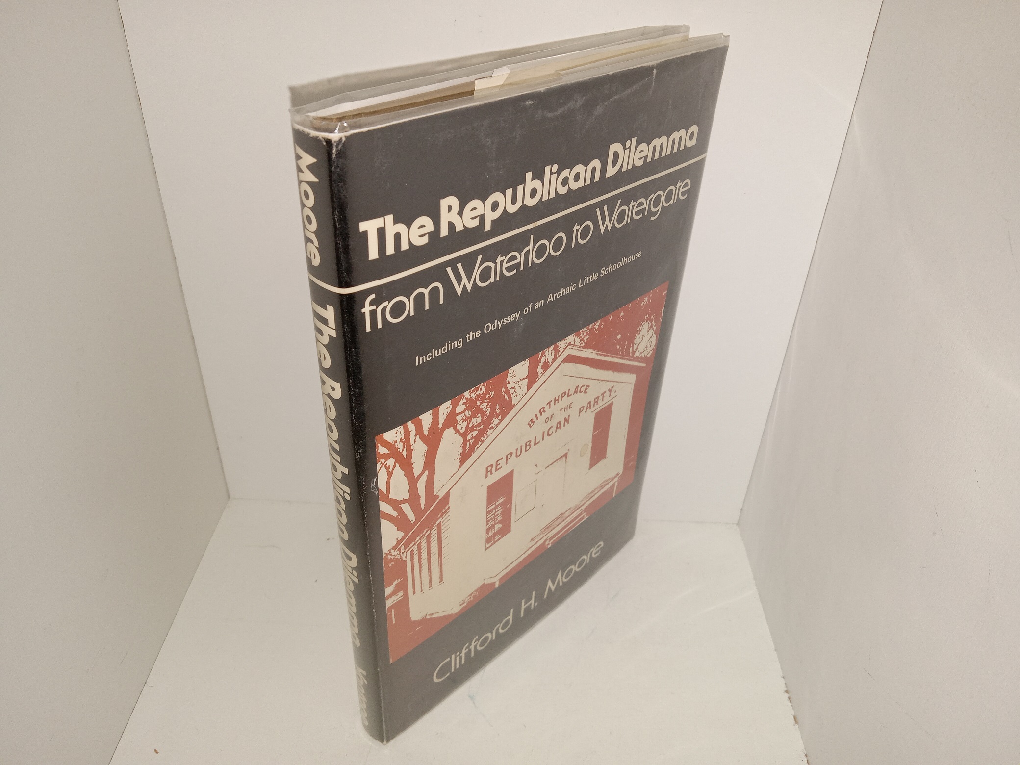 The Republican Dilemma: from Waterloo to Watergate Including the Odyssey of an Archaic Little Schoolhouse (Signed & Inscribed by the Author) (1977) ~ by Clifford H. Moore