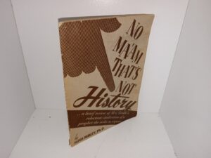 No Ma’am That’s Not History: A Brief Review of Mrs. Brodie’s Reluctant Vindication of a Prophet She Seeks to Expose (1946) ~ by Hugh Nibley, Ph.D.