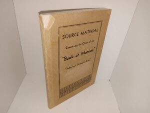 Source Material Concerning the Origin of the “Book of Mormon” “America’s Strangest Book” (1937) ~ Contemporary Historical Data by Francis W. Kirkham, LL.B. Ph.D.