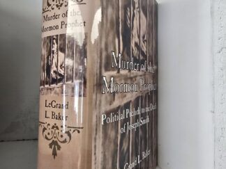 Murder of the Mormon Prophet: Political Prelude to the Death of Joseph Smith — LeGrand L. Baker