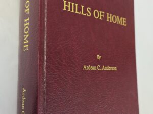 2001 — Hills of Home — By Ardean C. Anderson [Inscribed and Signed by Author]