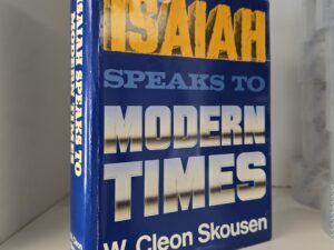 Isaiah Speaks to Modern Times (1984) ~ by W. Cleon Skousen