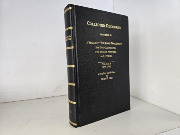 Collected Discourses Delivered by President Wilford Woodruff, His Two Counselors, The Twelve Apostles, and Others: Vol. 5 (1896-1898) ~ Compiled and Edited by Brian H. Stuy