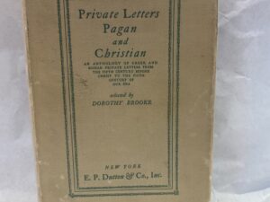 Private Letters Pagan and Christian – Selected by Dorothy Brooke – Hardcover with dust jacket – 1930