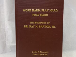 Work Hard, Play Hard, Pray Hard, the Biography of Dr. Ray H. Barton, Jr. – Jennifer A. Klingonsmith and Grant E. Barton – Hardcover – 2000 – Includes a DVD