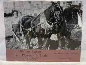 William Carter, First Plowman in Utah 1821-1896 – Shanna S. Jones – Hardcover with dust jacket – 1999