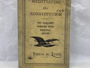 Negotiating the Constitution – Joseph M. Lynch – Paperback – 2005