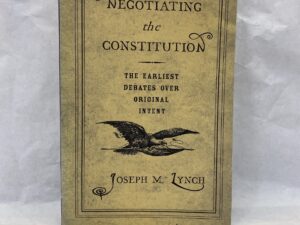 Negotiating the Constitution – Joseph M. Lynch – Paperback – 2005
