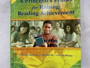 A Principal’s Primer for Raising Reading Achievement – Pati Montgomery, Melody Ilk, and Louisa Moats – Paperback – 2013 – Includes DVD