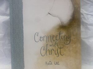 Connecting With Christ – Kate Lee – Hardcover – 2023