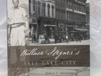 Wallace Stegner’s Salt Lake City – Robert C. Steensma – Hardcover with dust jacket – 2007
