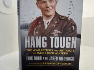 Hang Tough: The WWII Letters and Artifacts of Major Dick Winters (2020) by Erik Dorr and Jared Frederick