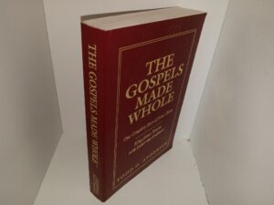 The Gospels Made Whole: One Complete Story of Jesus Christ: King James Version with Latter-day Scriptures (1994) ~ by Todd G. Andersen