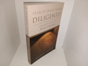 Search These Things Diligently: A Personal Study Guide to the Book of Mormon (2003) ~ by Brian D. Garner