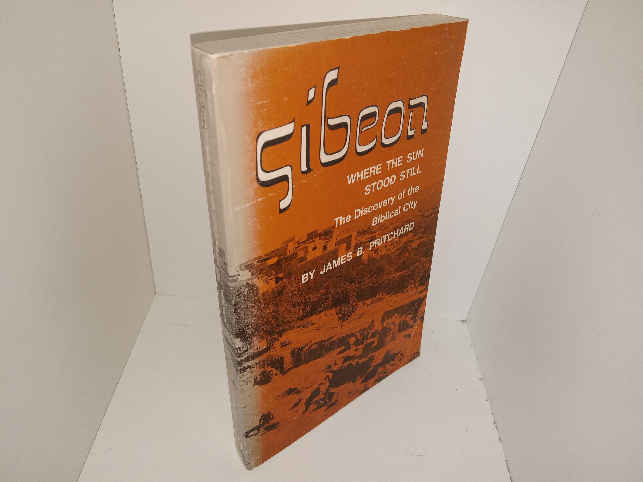 Gibeon: Where the Sun Stood Still: The Discovery of the Biblical City (1962) ~ by James B. Pritchard