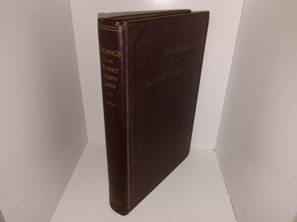 Teachings of the Prophet Joseph Smith (1951) ~ Selected and Arranged by the Historian Joseph Fielding Smith, and his Assistants in the Historian’s Office of the Church of Jesus Christ of Latter-day Saints