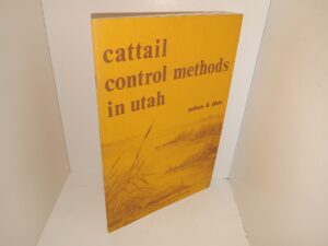 Cattail Control Methods in Utah (Ex-Library) (1966) ~ by Noland F. Nelson, and Reuben H. Dietz