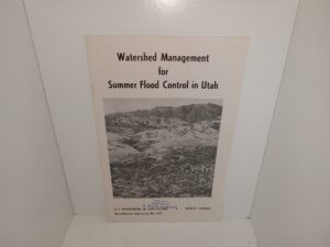 Watershed Management for Summer Flood Control in Utah (Unknown Publishing Date) ~ by Reed W. Bailey