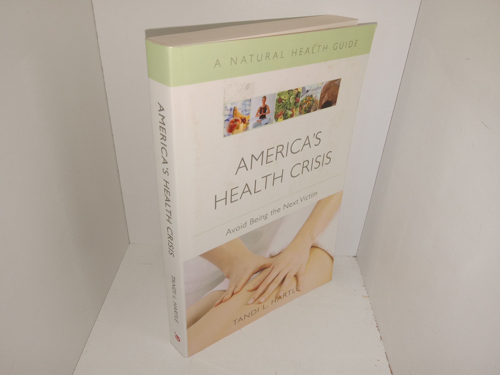 America’s Health Crisis: A Natural Health Guide: Avoid Being the Next Victim (2007) ~ by Tandi L. Hartle
