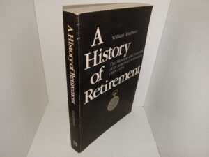 A History of Retirement: The Meaning and Function of an American Institution 1885-1978 (1980) ~ by William Graebner