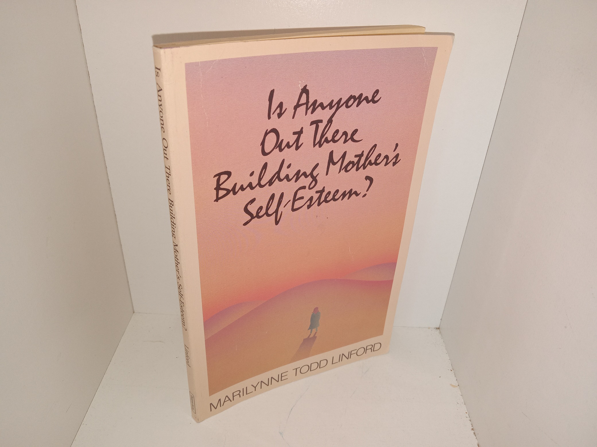 Is Anyone Out There Building Mother’s Self-Esteem? (1986) ~ by Marilynne Todd Linford