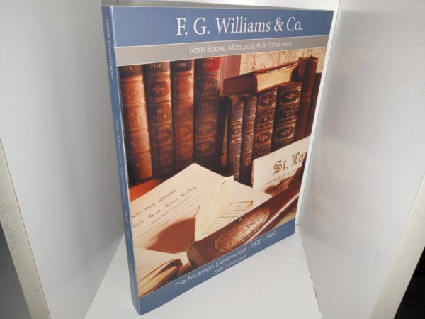 F. G. Williams & Co. Rare Books, Manuscripts & Ephemera: 2008 Catalogue: The Mormon Experience: 1830 – 1930 (2008) ~ Unknown Author