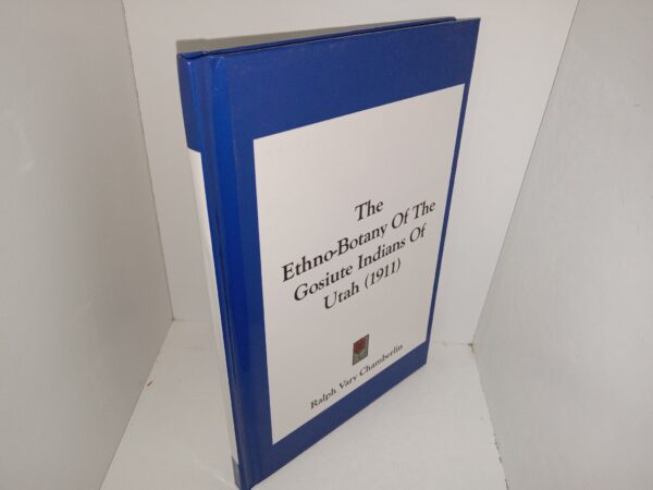 The Ethrno-Botany of The Gosiute Indians of Utah (Reprint) (1911) ~ by Ralph Vary Chamberlin